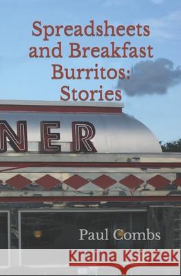 Spreadsheets and Breakfast Burritos: Stories Combs, Paul 9798409542160 Independently published - książka