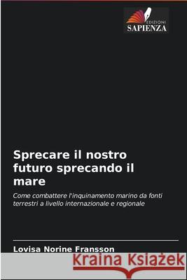 Sprecare il nostro futuro sprecando il mare Lovisa Norine Fransson 9786204093536 Edizioni Sapienza - książka