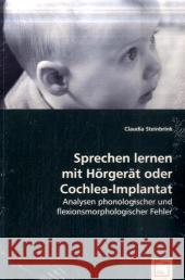 Sprechen lernen mit Hörgerät oder Cochlea-Implantat : Analysen phonologischer und flexionsmorphologischer Fehler Steinbrink, Claudia 9783639026412 VDM Verlag Dr. Müller - książka