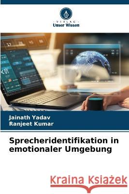 Sprecheridentifikation in emotionaler Umgebung Jainath Yadav Ranjeet Kumar  9786205815632 Verlag Unser Wissen - książka