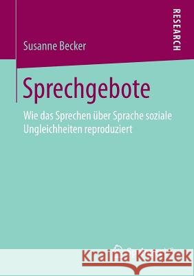 Sprechgebote: Wie Das Sprechen Über Sprache Soziale Ungleichheiten Reproduziert Becker, Susanne 9783658191610 Springer VS - książka