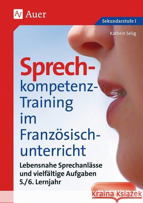 Sprechkompetenz-Training im Französischunterricht, 5./6. Lernjahr : Lebensnahe Sprechanlässe und vielfältige Aufgaben. Mit Kopiervorlagen. Sekundarstufe I Selig, Kathrin 9783403080831 Auer Verlag in der AAP Lehrerfachverlage GmbH - książka
