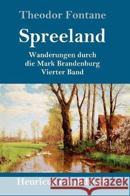 Spreeland (Großdruck): Wanderungen durch die Mark Brandenburg Vierter Band Theodor Fontane 9783847828358 Henricus - książka