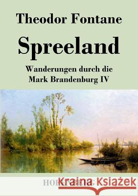 Spreeland: Wanderungen durch die Mark Brandenburg IV Fontane, Theodor 9783843047227 Hofenberg - książka