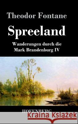 Spreeland: Wanderungen durch die Mark Brandenburg IV Fontane, Theodor 9783843047234 Hofenberg - książka