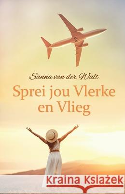 Sprei jou Vlerke en Vlieg Sanna Van Der Walt 9781776056910 Kwarts Publishers - książka