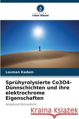 Spr?hyrolysierte Co3O4-D?nnschichten und ihre elektrochrome Eigenschaften Laxman Kadam 9786208948382 Verlag Unser Wissen - książka