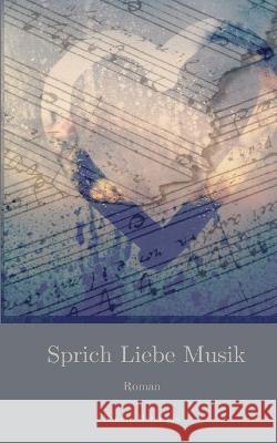 Sprich Liebe Musik: Roman Sandra Hohmann 9783749430444 Books on Demand - książka