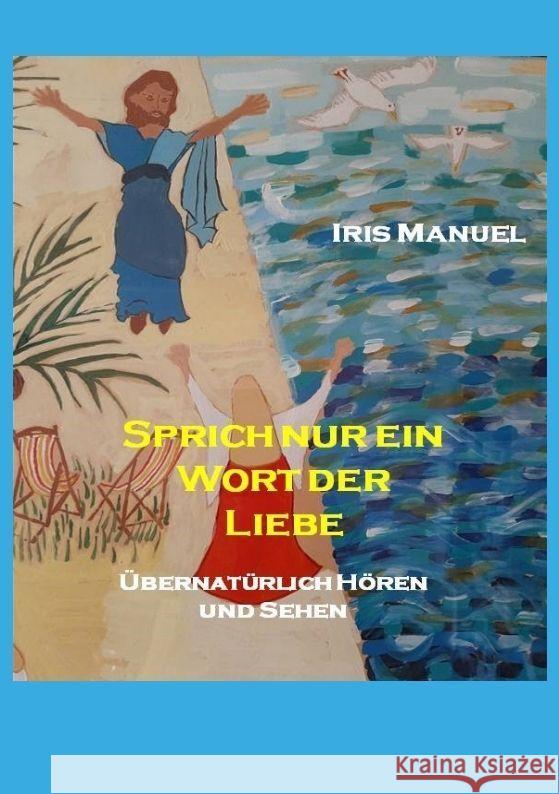 Sprich nur ein Wort der Liebe Manuel, Iris 9783347791947 tredition - książka