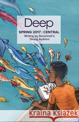 Spring 2017 Central: Stories from Savannah's Young Authors Deep Center 9781546518358 Createspace Independent Publishing Platform - książka