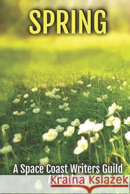 Spring: A Space Coast Writers Guild Anthology Space Coast Writers Guild 9798325958762 Independently Published - książka