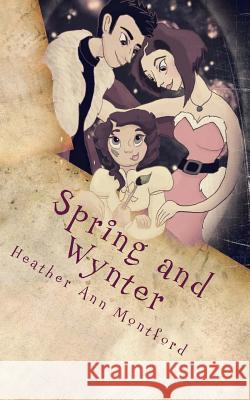 Spring and Wynter: A Kringles Tale Heather Ann Montford 9781539486558 Createspace Independent Publishing Platform - książka