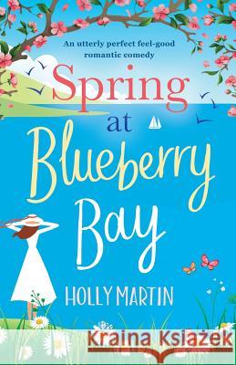 Spring at Blueberry Bay: An utterly perfect feel good romantic comedy Holly Martin 9781786811851 Bookouture - książka