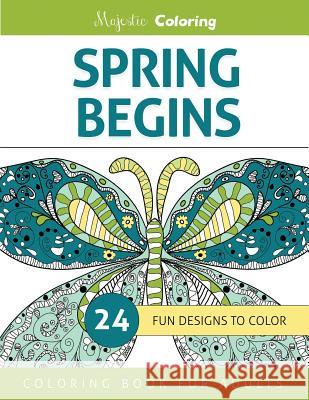 Spring Begins: Coloring Book for Adults Majestic Coloring 9781530295418 Createspace Independent Publishing Platform - książka