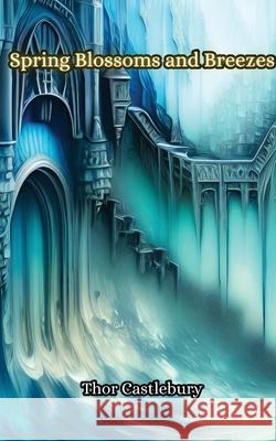 Spring Blossoms and Breezes Thor Castlebury 9789916856710 Creative Arts Management Ou - książka
