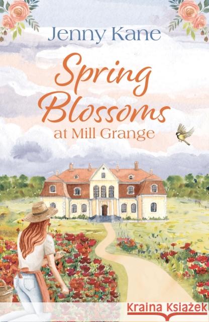 Spring Blossoms at Mill Grange: A gorgeous, uplifting and feel-good read! Jenny Kane 9781800246058 Bloomsbury Publishing PLC - książka