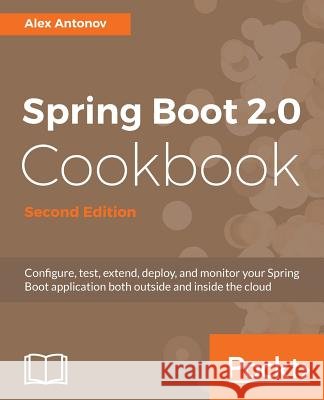 Spring Boot 2.0 Cookbook - Second Edition Alex Antonov 9781787129825 Packt Publishing - książka