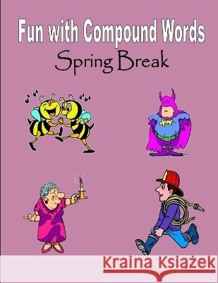 Spring Break: Fun with Compound Words C Mahoney 9781530707676 Createspace Independent Publishing Platform - książka