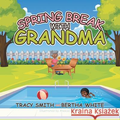 Spring Break with Grandma Tracy Smith, Bertha White, Aneeza Ashraf 9781664180994 Xlibris Us - książka