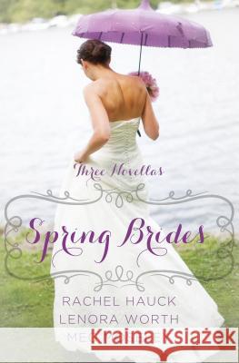 Spring Brides: A Year of Weddings Novella Collection: Three Novellas Rachel Hauck, Lenora Worth, Meg Moseley, Meg Mosley 9781410477972 Cengage Learning, Inc - książka