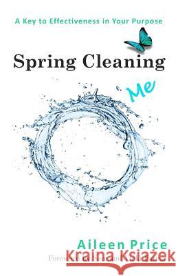 Spring Cleaning Me: A Key to Effectiveness in Your Purpose Aileen Price 9781482676174 Createspace - książka