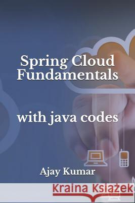 Spring Cloud Fundamentals: With Java Codes Ajay Kumar 9781792833144 Independently Published - książka