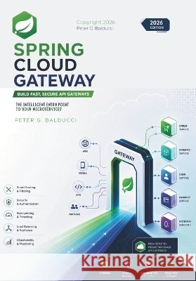 Spring Cloud Gateway: Build Fast, Secure API Gateways G. Balducci, Peter 9798191828749 Independently Published - książka