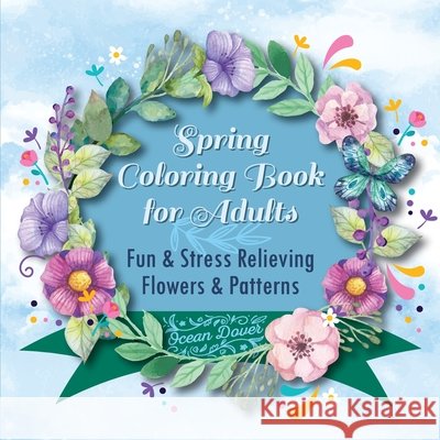 Spring Coloring Book for Adults: Fun & Stress Relieving Flowers & Patterns Ocean Dover 9789492788900 Ocean Dover - książka