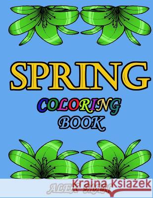 Spring Coloring Book: Great Coloring Book for Hours of Relaxation, Mindful Calm, and Fun. Alex Man Alex Man 9781093248333 Independently Published - książka