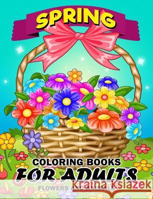 Spring Coloring Books for Adults: Flower and Animals Unique Coloring Book Easy, Fun, Beautiful Coloring Pages Kodomo Publishing 9781986889698 Createspace Independent Publishing Platform - książka