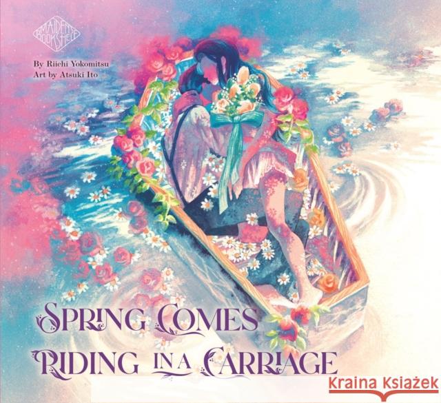 Spring Comes Riding In A Carriage: Maiden's Bookshelf Riichi Yokomitsu Atsuki Ito 9781647291822 Vertical - książka