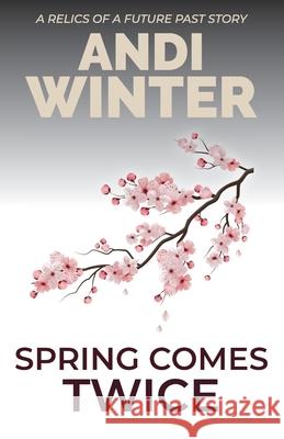 Spring Comes Twice: A Relics of a Future Past story Andi Winter 9781092975551 Independently Published - książka