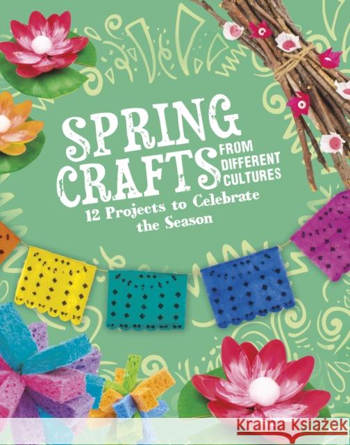 Spring Crafts From Different Cultures: 12 Projects to Celebrate the Season Megan Borgert-Spaniol 9781398245341 Capstone Global Library Ltd - książka