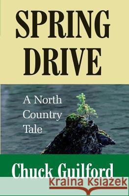 Spring Drive: A North Country Tale Chuck Guilford 9780615268460 Wordcurrent Press - książka