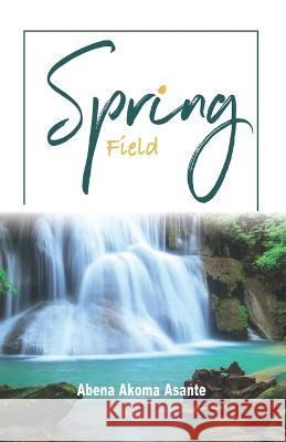 Spring Field Abena Akoma Asante 9789988334802 Abena Akoma Asante - książka