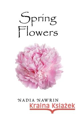 Spring Flowers Nadia Nawrin 9781664148178 Xlibris Us - książka