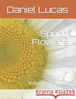 Spring Flowers: Volume 7 Sweet Lucas, Daniel 9798458353274 Independently published - książka