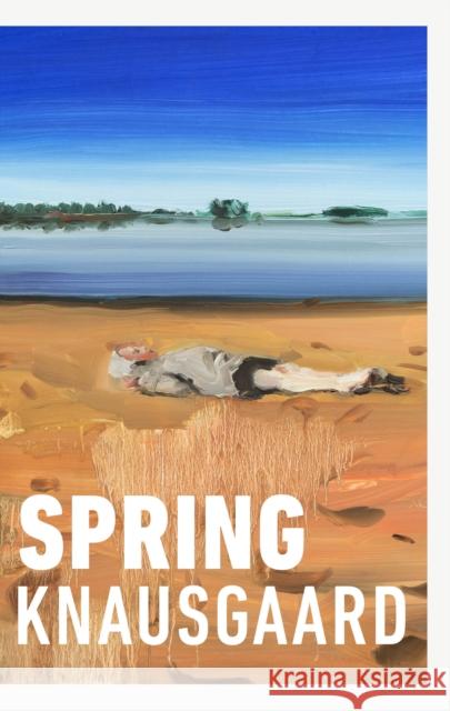 Spring: From the Sunday Times Bestselling Author (Seasons Quartet 3) Karl Ove Knausgaard 9781910701676 Seasons Quartet - książka