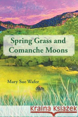 Spring Grass and Comanche Moons Mary Sue Wafer 9781483407197 Lulu Publishing Services - książka