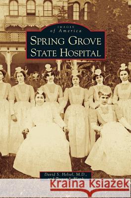 Spring Grove State Hospital David S. Helsel Trevor J. Blank 9781531633493 Arcadia Library Editions - książka