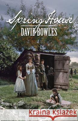 Spring House: Book 1 in the Westward Sagas David Bowles 9780977748402 Plum Creek Press, Incorporated - książka