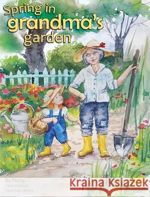 Spring in Grandma's Garden Bo Penny Olena Kiptelaya Ivana Jenkins 9781777265809 Bo Penny - książka
