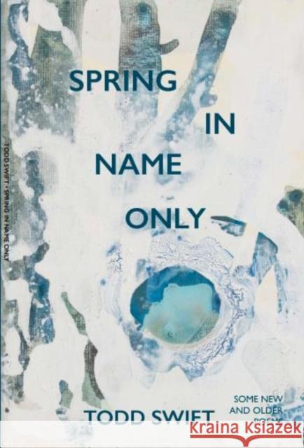 Spring In Name Only Todd Swift 9781913606299 Eyewear Publishing - książka
