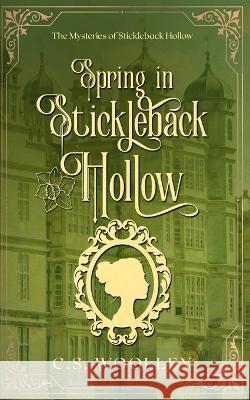 Spring in Stickleback Hollow C S Woolley   9780995147256 Mightier Than the Sword UK - książka