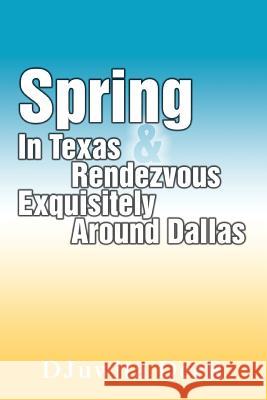 Spring In Texas & Rendezvous Exquisitely Around Dallas Djuwita Deer 9780595455294 iUniverse - książka