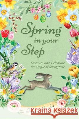 Spring in Your Step: Discover and Celebrate the Magic of Springtime Gillian Monks 9781916339675 Herbary Books - książka