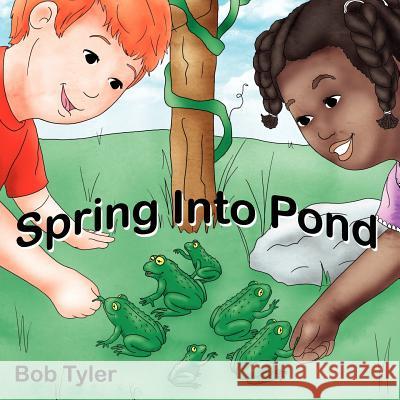 Spring Into Pond Bob Tyler 9781434306760 AuthorHouse - książka