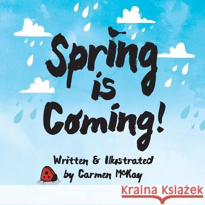 Spring is Coming McKay, Carmen Bailey 9781983780790 Createspace Independent Publishing Platform - książka