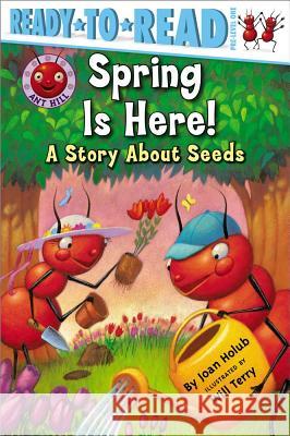 Spring Is Here!: A Story about Seeds (Ready-To-Read Pre-Level 1) Holub, Joan 9781416951315 Aladdin Paperbacks - książka