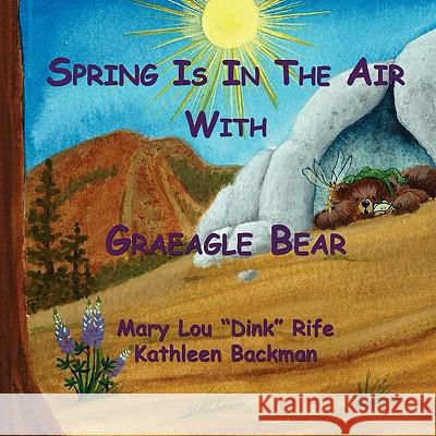 Spring Is In the Air With Graeagle Bear Mary Lou Dink Rife, Kathleen Backman 9781450040259 Xlibris Us - książka